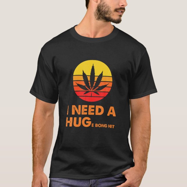 I Need A Hug Huge Bong Hit Weed Cannibis Retro Sto T-Shirt (Front)