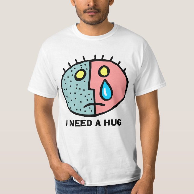 I NEED A HUG  HUMOR T-SHIRT (Front)