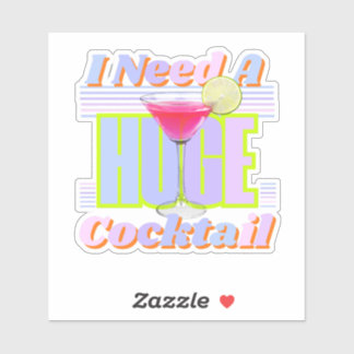 I Need A Huge Cocktail