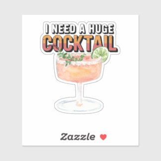 I Need A Huge Cocktail