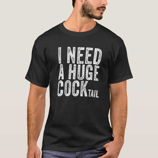 I Need A Huge Cocktail  Adult Humour Drinking Vint T-Shirt (Front)
