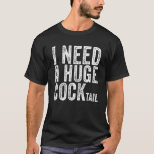 I Need A Huge Cocktail Adult Humour Drinking Vint T-Shirt
