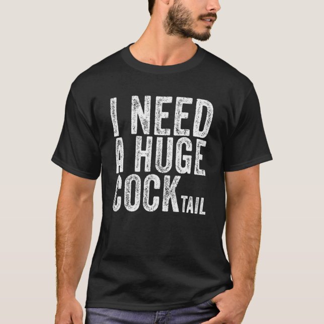 I Need A Huge Cocktail  Adult Humour Drinking Vint T-Shirt (Front)