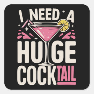 I Need a Huge Cocktail Adult Joke Funny Drinking  Square Sticker