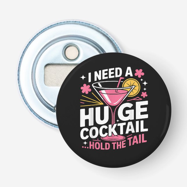I Need A Huge Cocktail Funny Bottle Opener (Front)