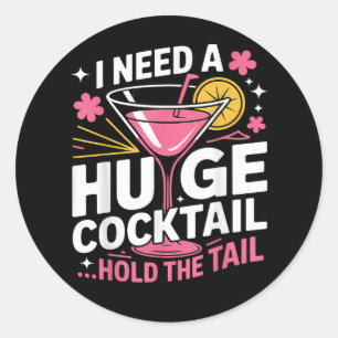 I Need A Huge Cocktail Funny Classic Round Sticker