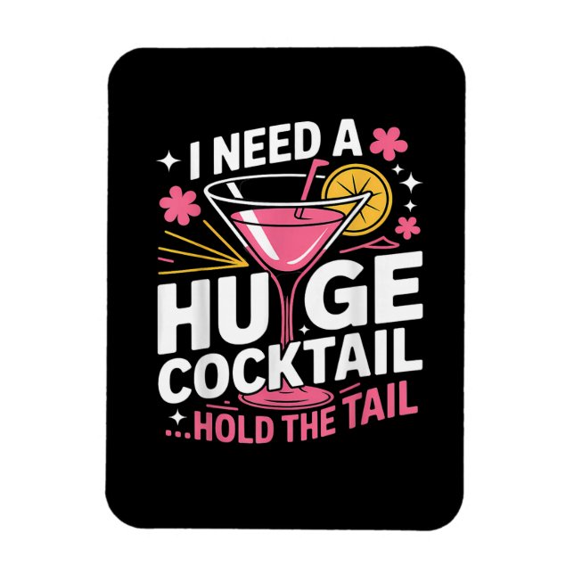 I Need A Huge Cocktail Funny Magnet (Vertical)