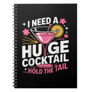 I Need A Huge Cocktail Funny Notebook