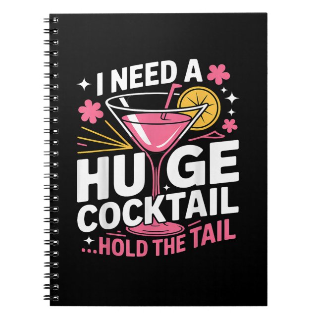 I Need A Huge Cocktail Funny Notebook (Front)