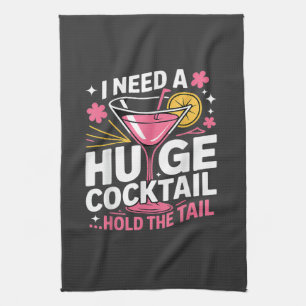 I Need A Huge Cocktail Funny Tea Towel