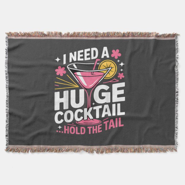 I Need A Huge Cocktail Funny Throw Blanket (Front)