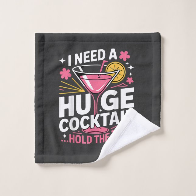 I Need A Huge Cocktail Funny Wash Cloth (Wash Cloth)