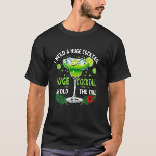 I Need a Huge Cocktail Hold the Tail Summer Drinki T-Shirt