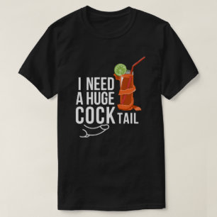 I Need A Huge coock*tail Funny Adult Humour  T-Shirt