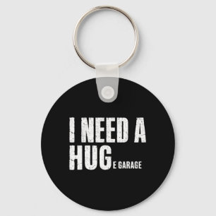 I Need A Huge Garage Funny Mechanic Car Enthusiast Key Ring
