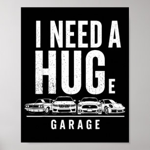 I Need A Huge Garage Funny Mechanic Car Enthusiast Poster