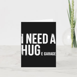 I Need A Huge Garage Mechanic Humour Car Funny Card