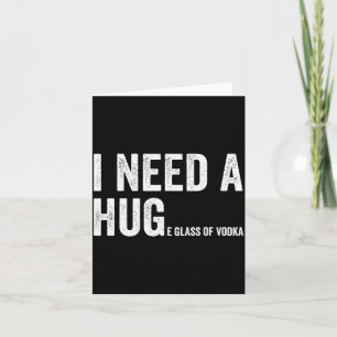 I Need A Huge Gl Of Vodka Funny Vodka Fan Card