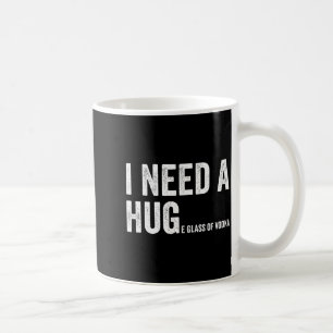 I Need A Huge Gl Of Vodka Funny Vodka Fan Coffee Mug
