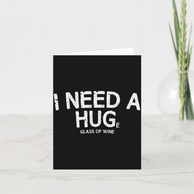 I Need A Huge Gl Of Wine Funny Wine Humor Tee  Card (Front)