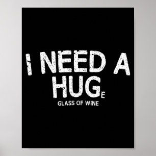 I Need A Huge Gl Of Wine Funny Wine Humor Tee  Poster