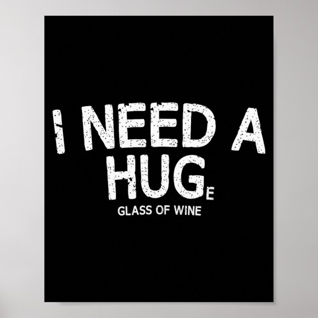 I Need A Huge Gl Of Wine Funny Wine Humor Tee  Poster (Front)