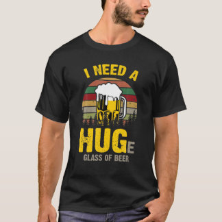 I Need A Huge Glass Of Beer Vintage T-Shirt