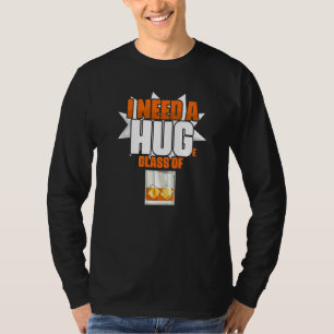 I Need A HUGe Glass Of Whiskey Whiskey Drinker Bo T-Shirt