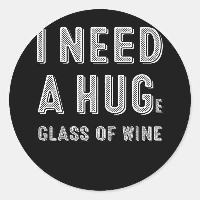 I Need a HUGe Glass of Wine Classic Round Sticker (Front)