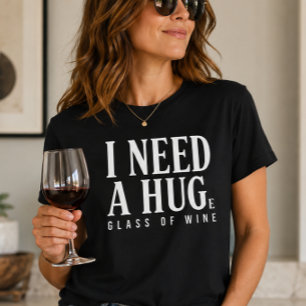I Need a Huge Glass of Wine T-Shirt
