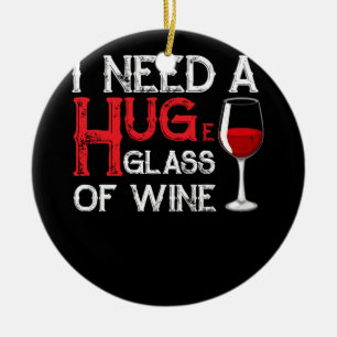 I Need a HUGe Glass of Wine Wine Humor Ceramic Tree Decoration