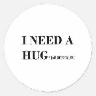 I Need A Huge Jar Of Pickles Funny Pickle Lover Sa Classic Round Sticker
