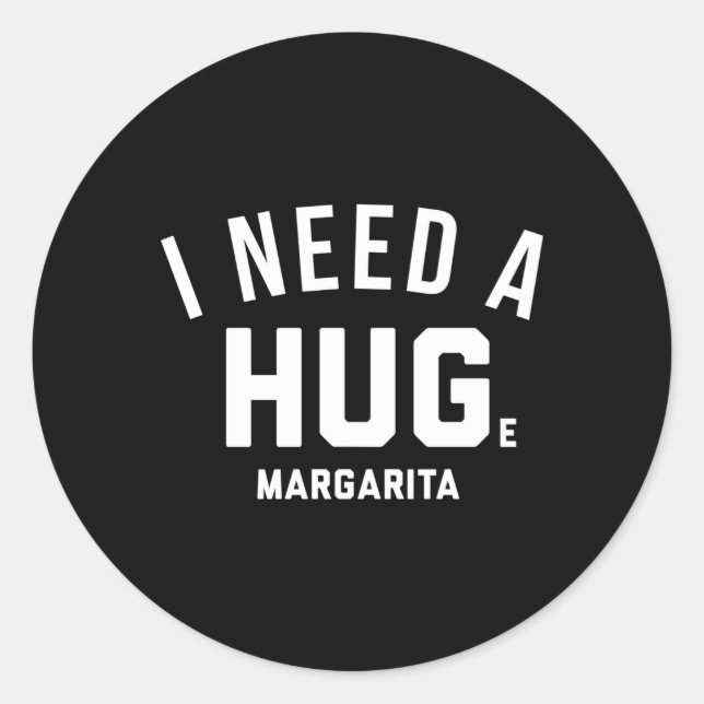 I Need A Huge Margarita Classic Round Sticker (Front)