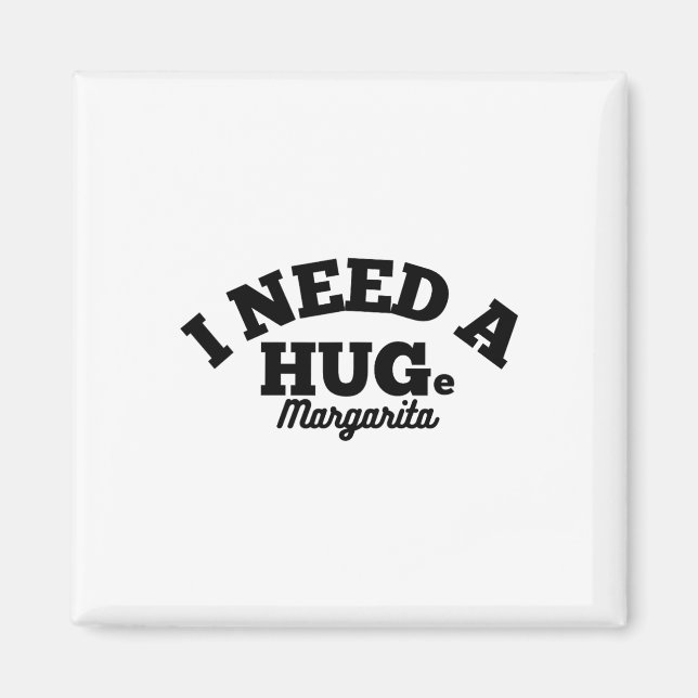 I Need A Huge Margarita Funny Cinco De Mayo  Magnet (Front)