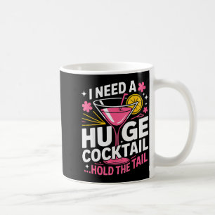 I Need A Huge Tail Funny Adult Humor Party Tail  Coffee Mug