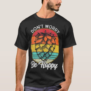 I Need A IPA Beer quote Dont worry be Hoppy Craft T-Shirt