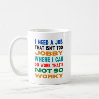 I need a job that isn't too jobby -  coffee mug