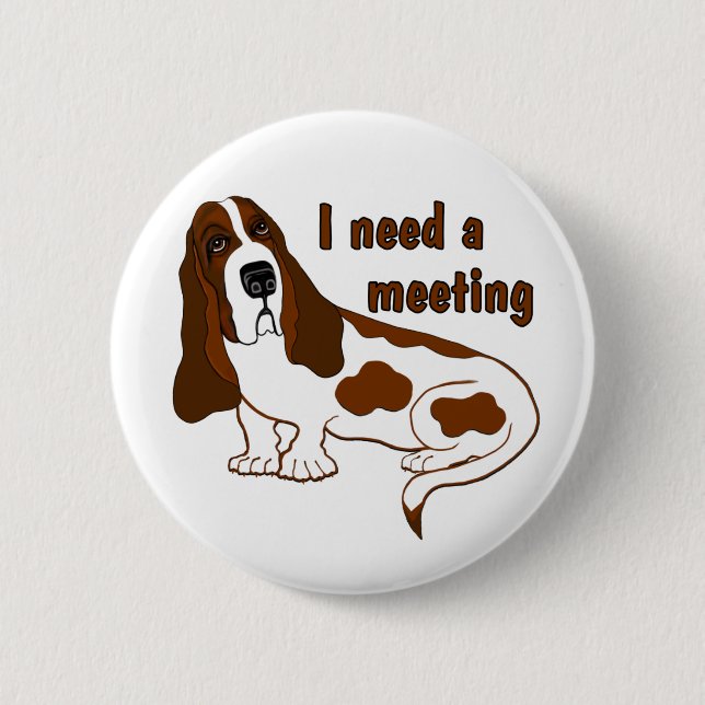 I Need A Meeting Funny Quote And Sad Dog 6 Cm Round Badge (Front)