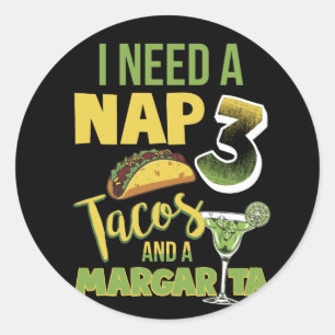 I Need A Nap 3 Tacos And A Margarita Classic Round Sticker