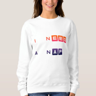 I Need A Nap Funny Typography Design 😴 Sweatshirt