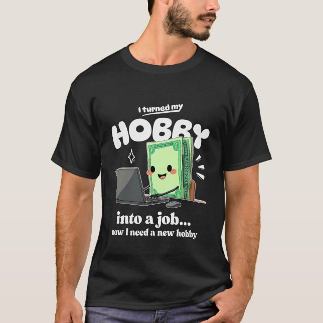 I need a new hobby T-Shirt (Front)