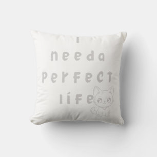 "I Need a Perfect Life – Cute Cat & Whimsical Quot Cushion