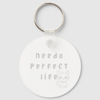 "I Need a Perfect Life – Cute Cat & Whimsical Quot Key Ring