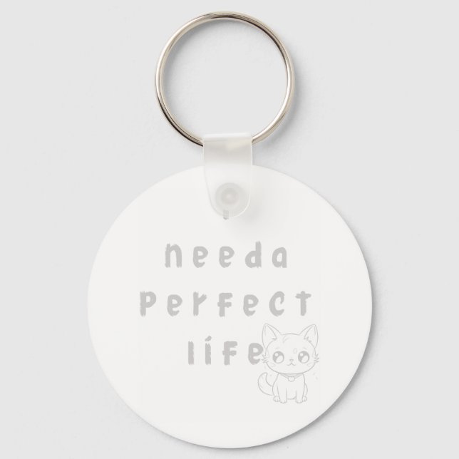 "I Need a Perfect Life – Cute Cat & Whimsical Quot Key Ring (Front)