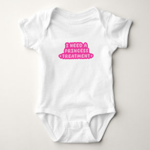 I Need A Princess Treatment Baby Bodysuit