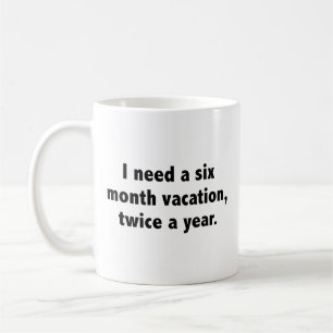 I Need A Six Month Vacation, Twice A Year. Coffee  Coffee Mug