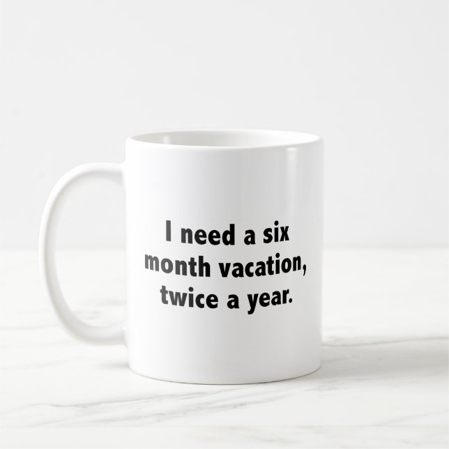 I Need A Six Month Vacation, Twice A Year. Coffee  Mug (Left)