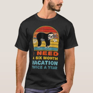 I Need A Six Month Vacation Twice A Year Sloth Vin T-Shirt