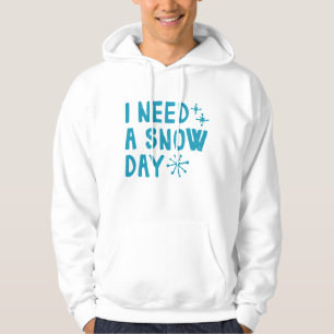 I Need A Snow Day Hoodie