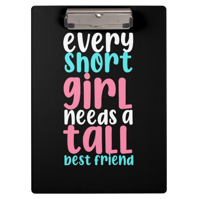 I Need A Tall Best Friend Clipboard (Front)